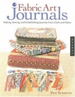 Fabric Art Journals: Making, Sewing, and Embellishing Journals from Cloth and Fibers (Quarry Book) артикул 1647c.